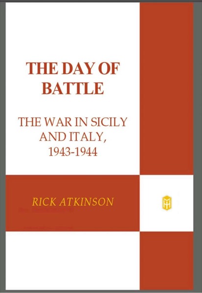 The Day of Battle: The War in Sicily and Italy, 1943-1944 (The Liberation Trilogy) by Rick Atkinson