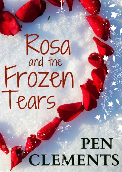 Rosa and the Frozen Tears - short fairytale by Pen Clements