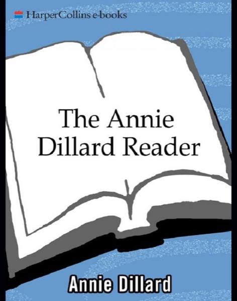 The Annie Dillard Reader by Annie Dillard