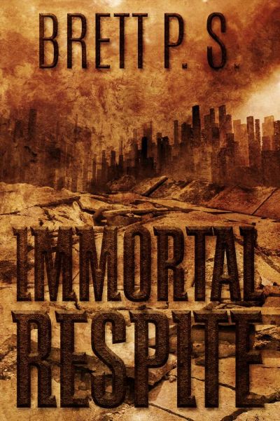 Immortal Respite by Brett P. S.