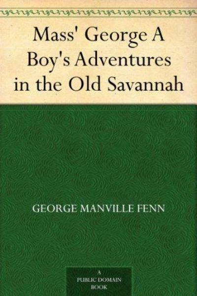 Mass' George: A Boy's Adventures in the Old Savannah by George Manville Fenn