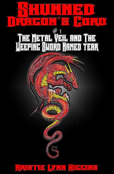 Shunned: Dragon's Cord #1 The Metal Veil and the Weeping Sword Named Tear by Cheyenne Barnett