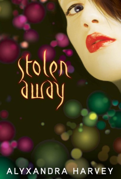 Stolen Away by Alyxandra Harvey