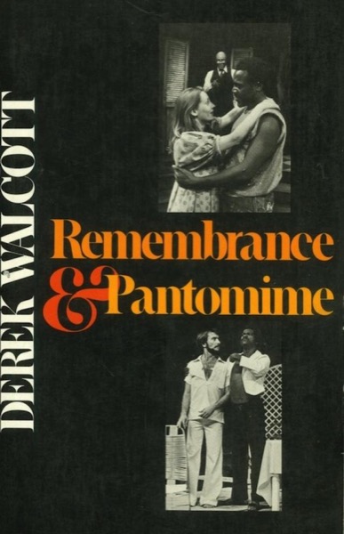 Remembrance and Pantomime by Derek Walcott