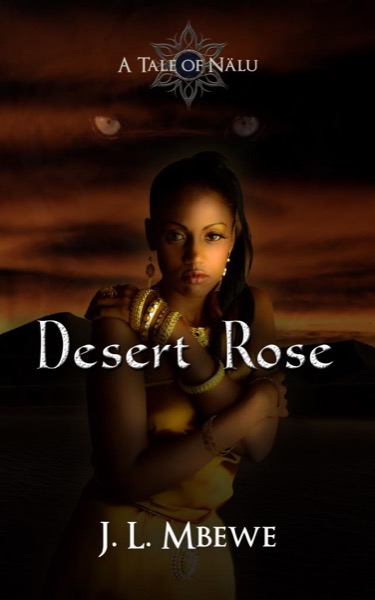 Desert Rose (A Tale of Nälu, 1) by J. L. Mbewe