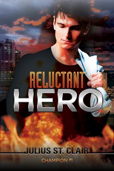 Reluctant Hero: A Superhero Story (Champion #1) by Julius St.Clair