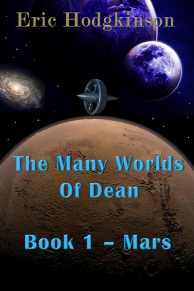 The Many Worlds of Dean: Book 1 - Mars by Eric Hodgkinson