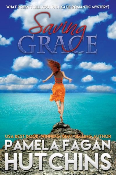 Saving Grace (What Doesn’t Kill You, #1): A Katie Romantic Mystery by Pamela Fagan Hutchins