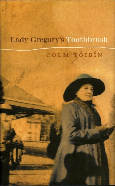 Lady Gregory's Toothbrush by Colm Toibin