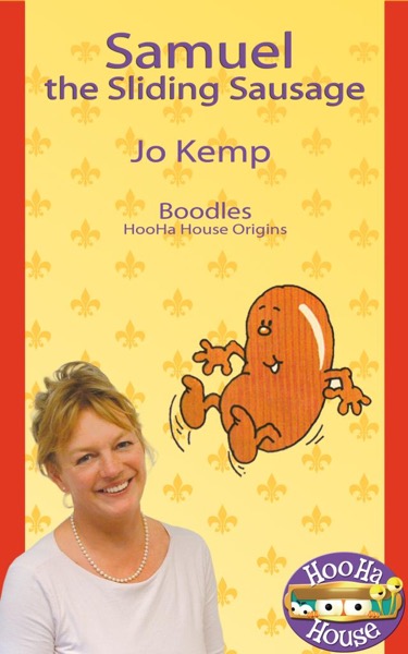 Samuel the Sliding Sausage  - Boodles HooHa House Origins by Jo Kemp