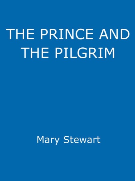 The Prince and the Pilgrim by Mary Stewart