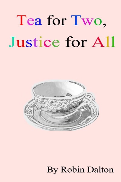 Tea for Two, Justice for All by Robin Dalton