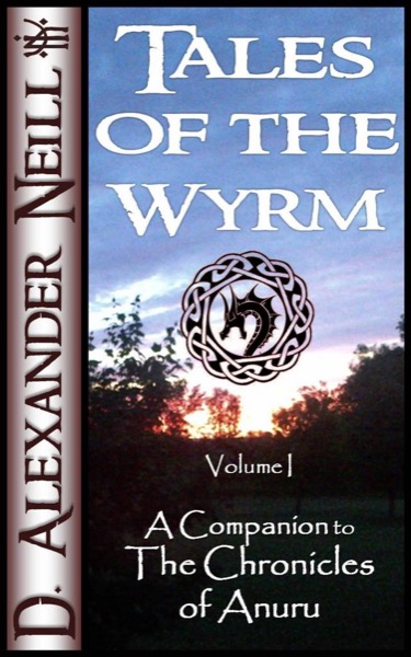 Tales of the Wyrm, Volume 1 by D. Alexander Neill