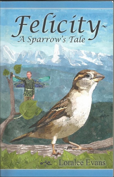 Felicity~ A Sparrow's Tale by Loralee Evans