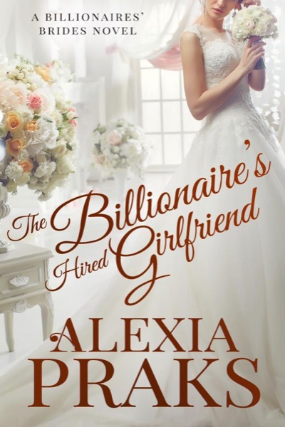 The Billionaire's Hired Girlfriend by Alexia Praks