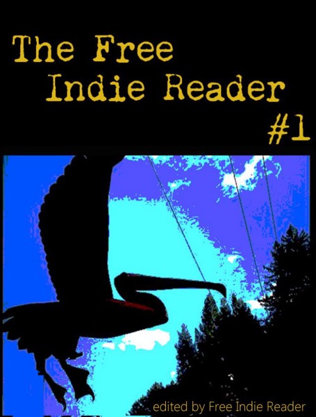 The Free Indie Reader #1 by Free Indie Reader