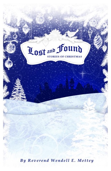 Lost and Found, Stories of Christmas by Wendell E. Mettey