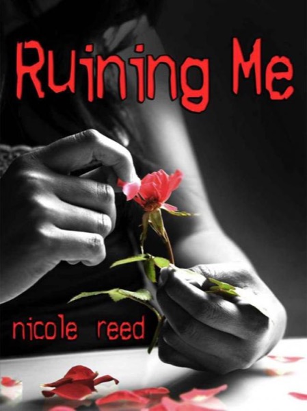 Ruining Me by Nicole Reed