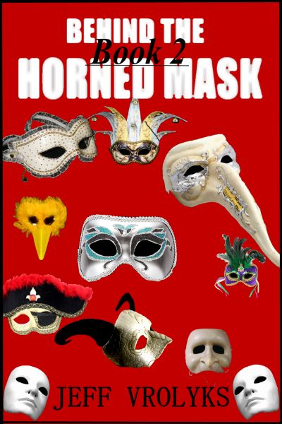 Behind The Horned Mask: Book 2 by Jeff Vrolyks