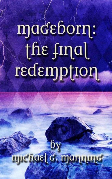 Mageborn 05 The Final Redemption by Michael G. Manning