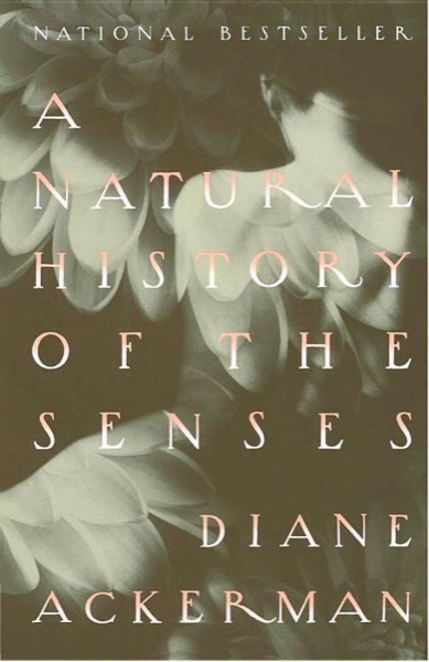 A Natural History of the Senses by Diane Ackerman