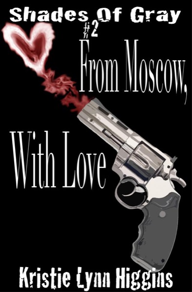 #2 Shades of Gray: From Moscow, With Love by Kristie Lynn Higgins