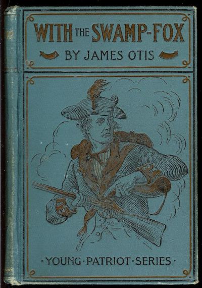 With the Swamp Fox: A Story of General Marion's Young Spies by George Bird Grinnell