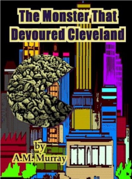 The Monster That Devoured Cleveland by A.M. Murray