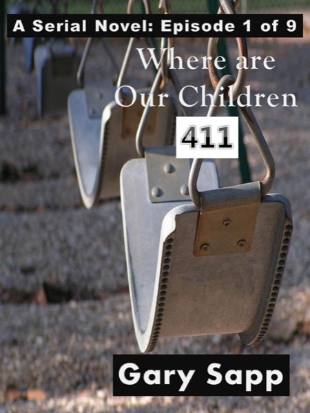 4-1-1: Where Are Our Children (A Serial Novel) Episode 1 of 9 by Gary Sapp