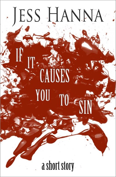 If it Causes You to Sin (A Short Story) by Jess Hanna