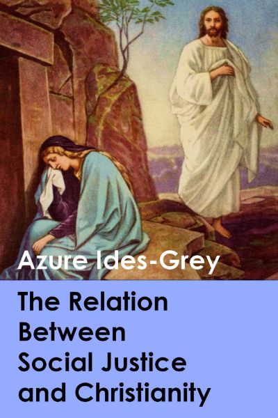 The Relation Between Social Justice and Christianity by Azure Ides-Grey