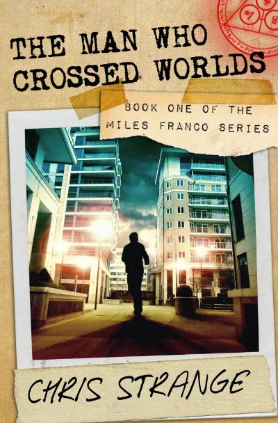 The Man Who Crossed Worlds (Miles Franco #1) by Chris Strange