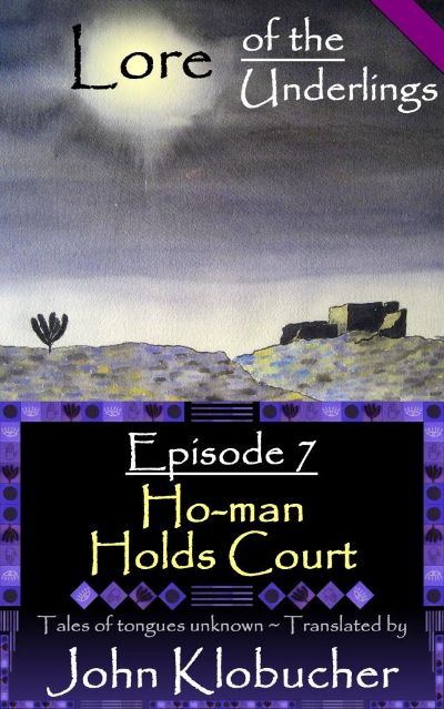 Lore of the Underlings: Episode 7 ~ Ho-man Holds Court by John Klobucher