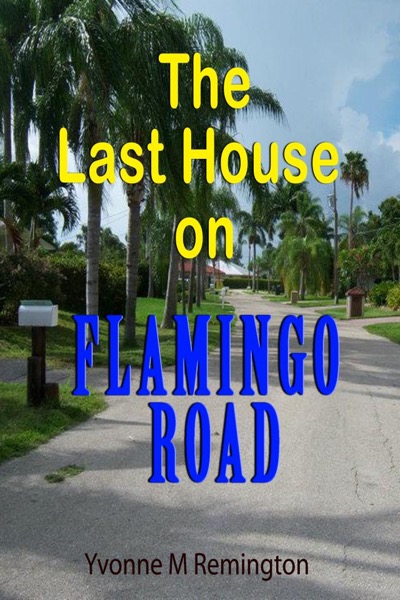 The Last House on Flamingo Road by Yvonne M Remington