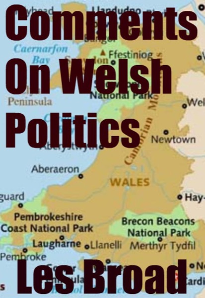 Comments On Welsh Politics by Les Broad