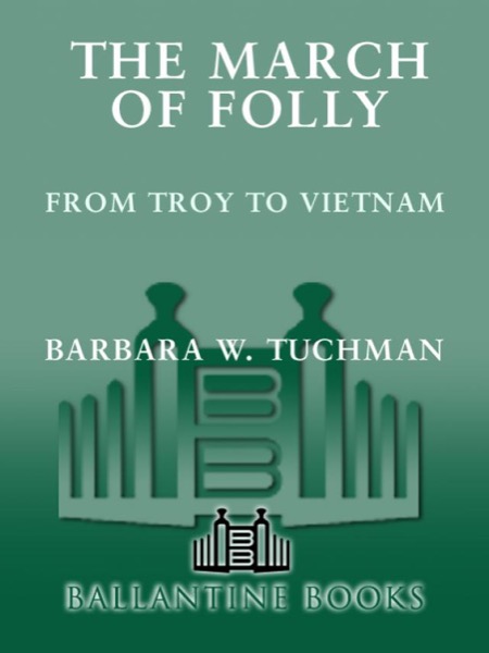 The March of Folly: From Troy to Vietnam by Barbara W. Tuchman