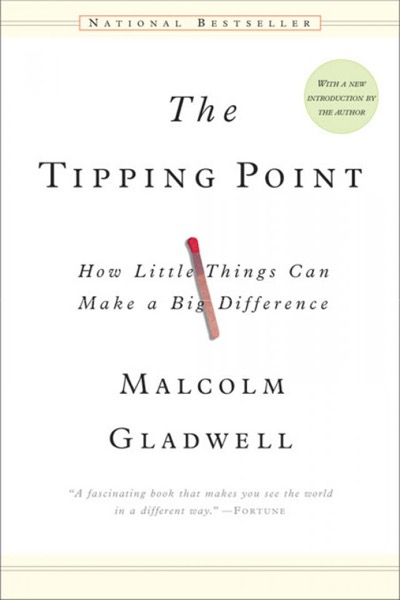 The Tipping Point: How Little Things Can Make a Big Difference by Malcolm Gladwell