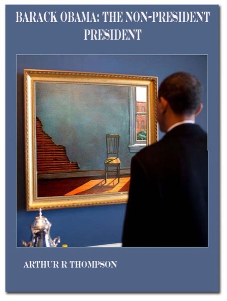 Barack Obama: The Non-President President by Arthur R Thompson