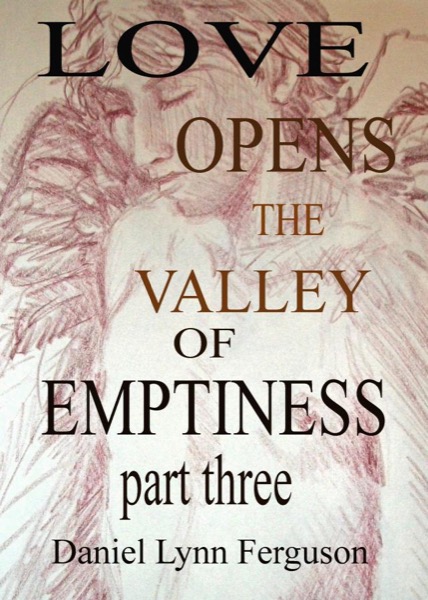 Book I Part III, Love Opens the Valley of Emptiness by Daniel Ferguson