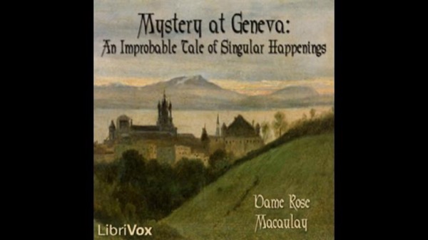 Mystery at Geneva: An Improbable Tale of Singular Happenings by Rose Macaulay