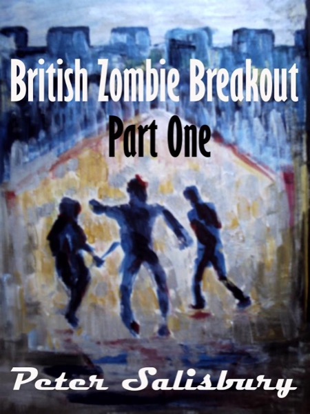 British Zombie Breakout: Part One by Peter Salisbury