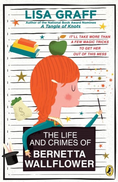 The Life and Crimes of Bernetta Wallflower by Lisa Graff