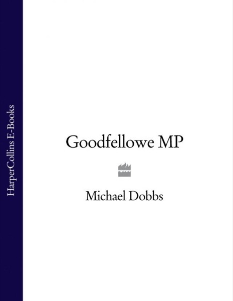 Goodfellowe MP by Michael Dobbs