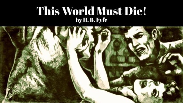 This World Must Die! by H. B. Fyfe