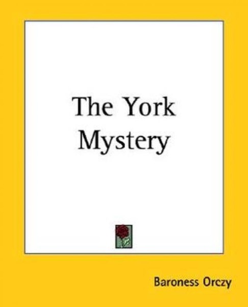 The York Mystery by Emmuska Orczy