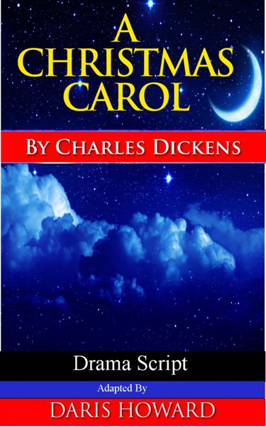 A Christmas Carol - Drama Script by Daris Howard