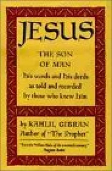 Jesus the Son of Man by Kahlil Gibran