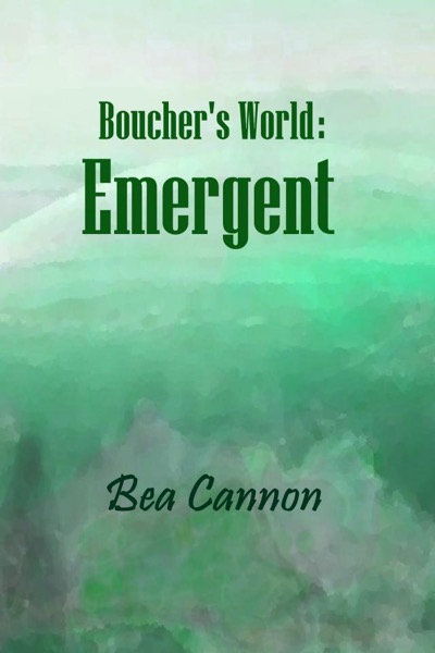 Boucher's World: Emergent by Bea Cannon