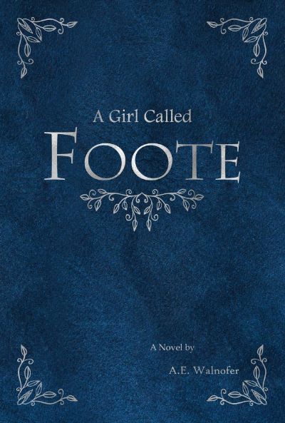 A Girl Called Foote by A. E. Walnofer