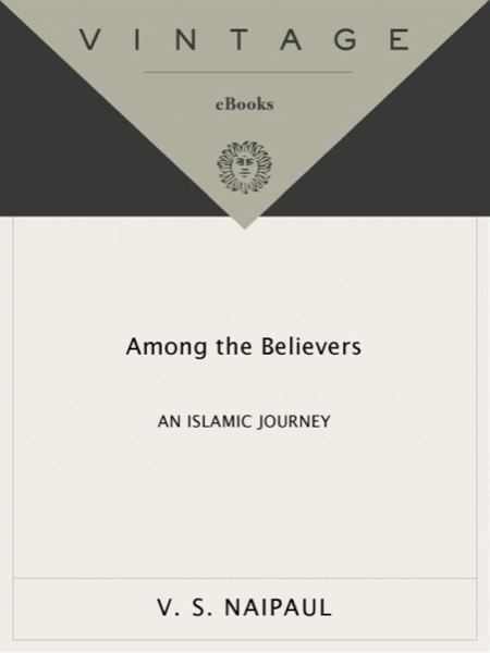 Among the Believers: An Islamic Journey by V. S. Naipaul